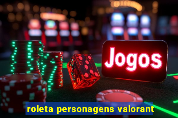 roleta personagens valorant